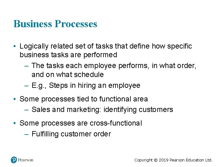 Business Processes • Logically related set of tasks that define how specific business tasks