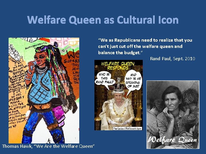 Welfare Queen as Cultural Icon “We as Republicans need to realize that you can’t