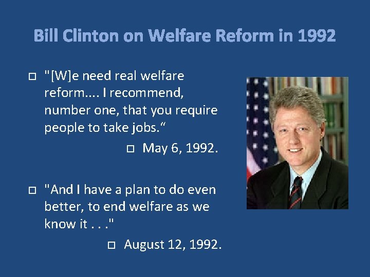 Bill Clinton on Welfare Reform in 1992 "[W]e need real welfare reform. . I