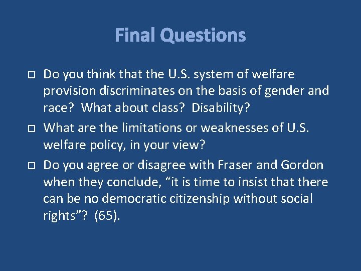 Final Questions Do you think that the U. S. system of welfare provision discriminates