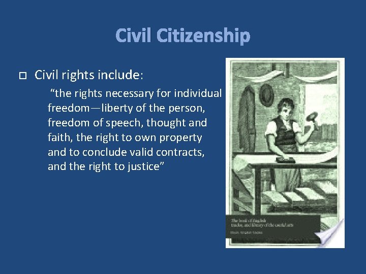 Civil Citizenship Civil rights include: “the rights necessary for individual freedom—liberty of the person,