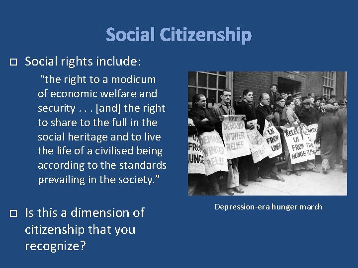 Social Citizenship Social rights include: “the right to a modicum of economic welfare and