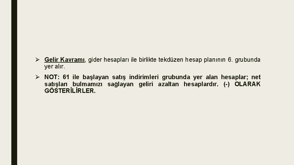 Ø Gelir Kavramı, gider hesapları ile birlikte tekdüzen hesap planının 6. grubunda yer alır.