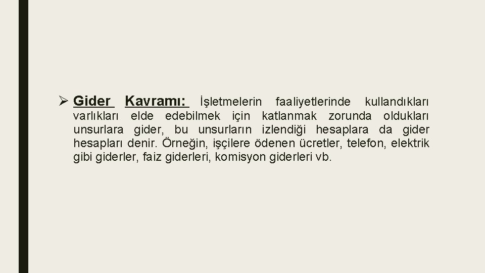 Ø Gider Kavramı: İşletmelerin faaliyetlerinde kullandıkları varlıkları elde edebilmek için katlanmak zorunda oldukları unsurlara