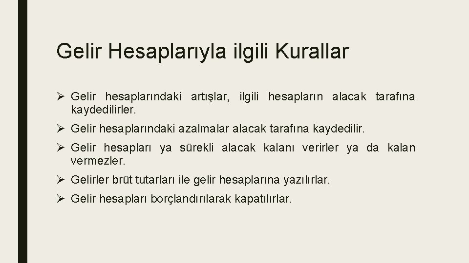 Gelir Hesaplarıyla ilgili Kurallar Ø Gelir hesaplarındaki artışlar, ilgili hesapların alacak tarafına kaydedilirler. Ø