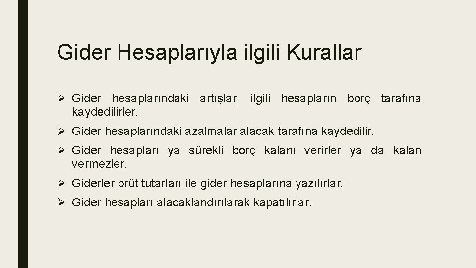 Gider Hesaplarıyla ilgili Kurallar Ø Gider hesaplarındaki artışlar, ilgili hesapların borç tarafına kaydedilirler. Ø