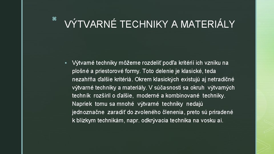 z VÝTVARNÉ TECHNIKY A MATERIÁLY § Výtvarné techniky môžeme rozdeliť podľa kritérií ich vzniku