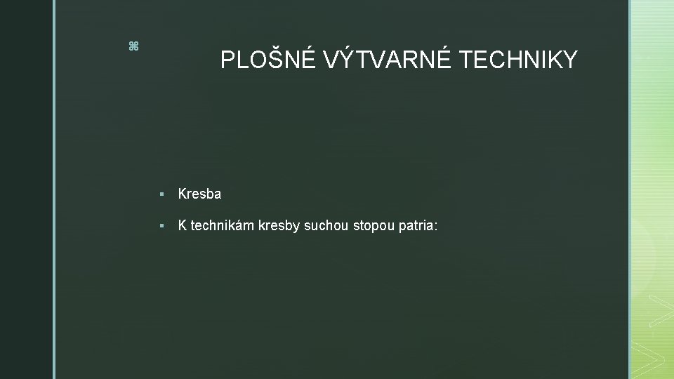 z PLOŠNÉ VÝTVARNÉ TECHNIKY § Kresba § K technikám kresby suchou stopou patria: 
