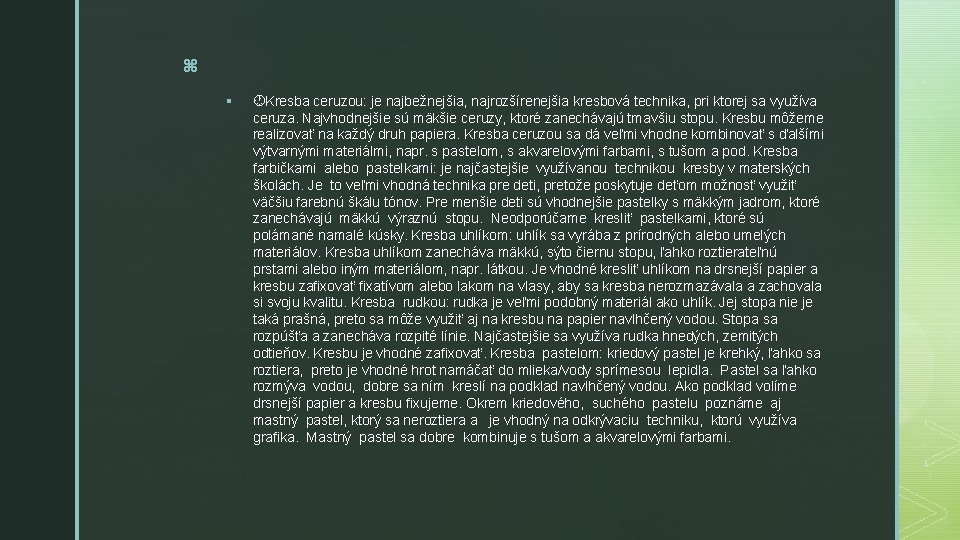 z § Kresba ceruzou: je najbežnejšia, najrozšírenejšia kresbová technika, pri ktorej sa využíva ceruza.