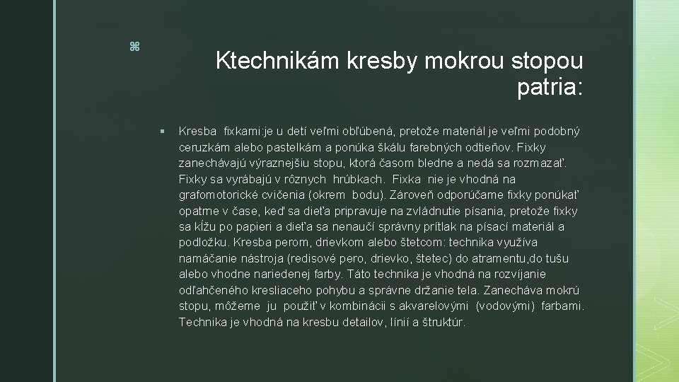 z Ktechnikám kresby mokrou stopou patria: § Kresba fixkami: je u detí veľmi obľúbená,