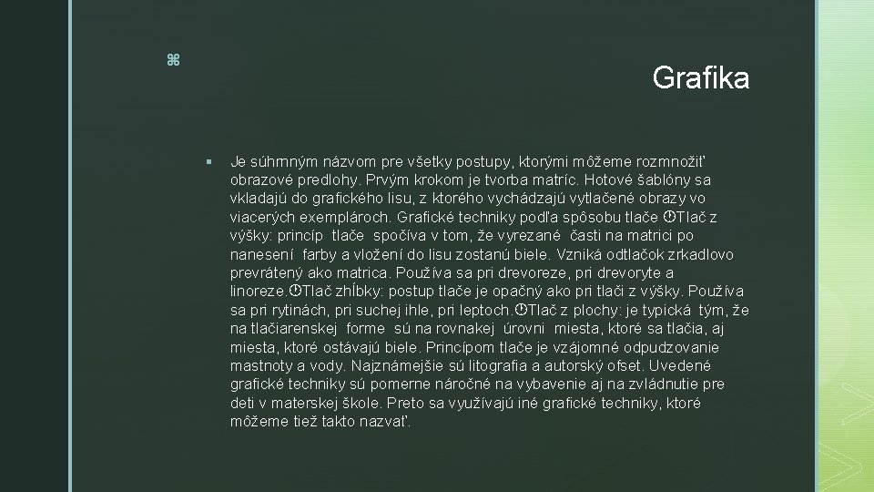 z Grafika § Je súhrnným názvom pre všetky postupy, ktorými môžeme rozmnožiť obrazové predlohy.