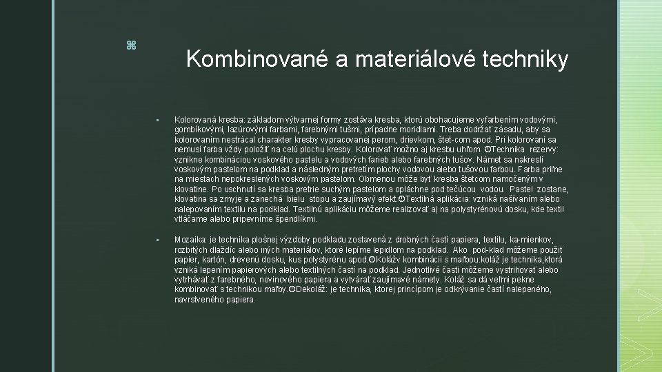 z Kombinované a materiálové techniky § Kolorovaná kresba: základom výtvarnej formy zostáva kresba, ktorú