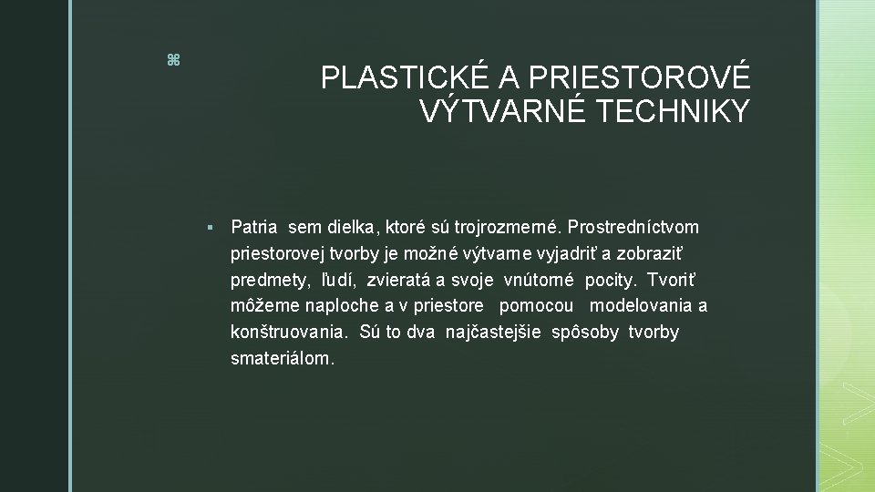 z PLASTICKÉ A PRIESTOROVÉ VÝTVARNÉ TECHNIKY § Patria sem dielka, ktoré sú trojrozmerné. Prostredníctvom