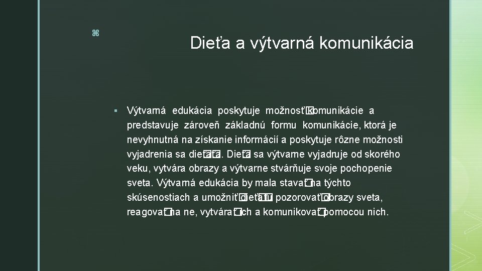z Dieťa a výtvarná komunikácia § Výtvarná edukácia poskytuje možnosť� komunikácie a predstavuje zároveň