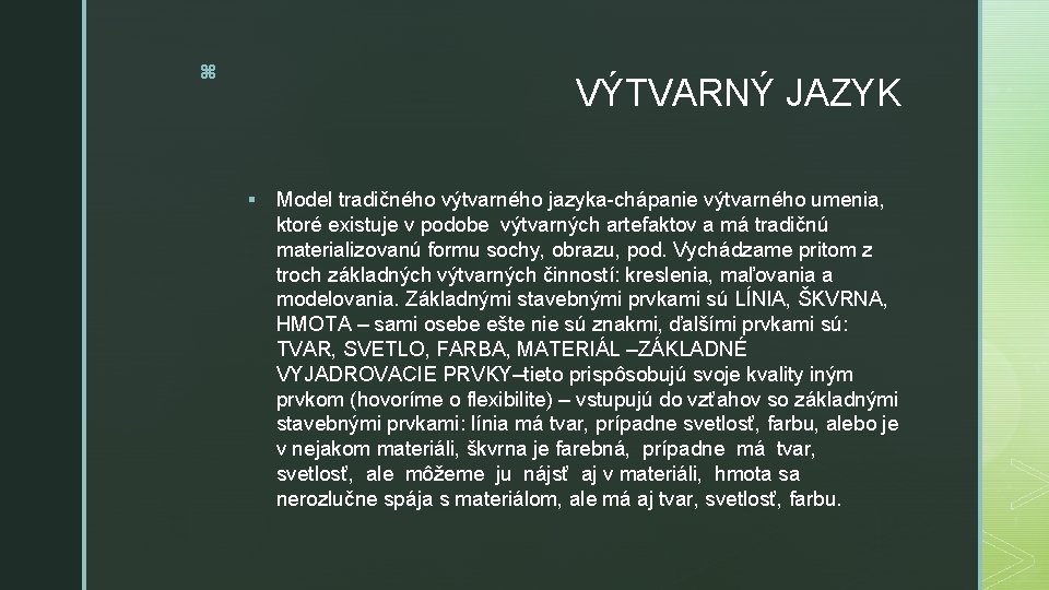 z VÝTVARNÝ JAZYK § Model tradičného výtvarného jazyka-chápanie výtvarného umenia, ktoré existuje v podobe