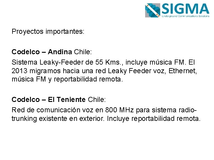 Proyectos importantes: Codelco – Andina Chile: Sistema Leaky-Feeder de 55 Kms. , incluye música