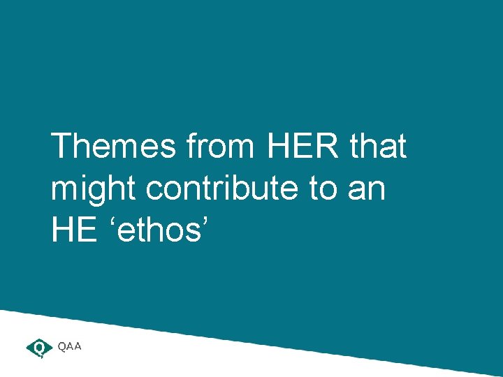 Themes from HER that might contribute to an HE ‘ethos’ Themes from HER that might contribute to an HE ‘ethos’