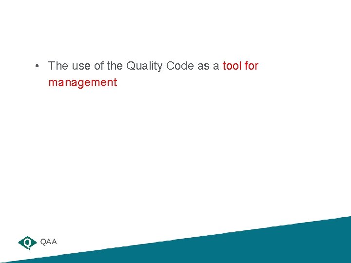 • The use of the Quality Code as a tool for management • The use of the Quality Code as a tool for management