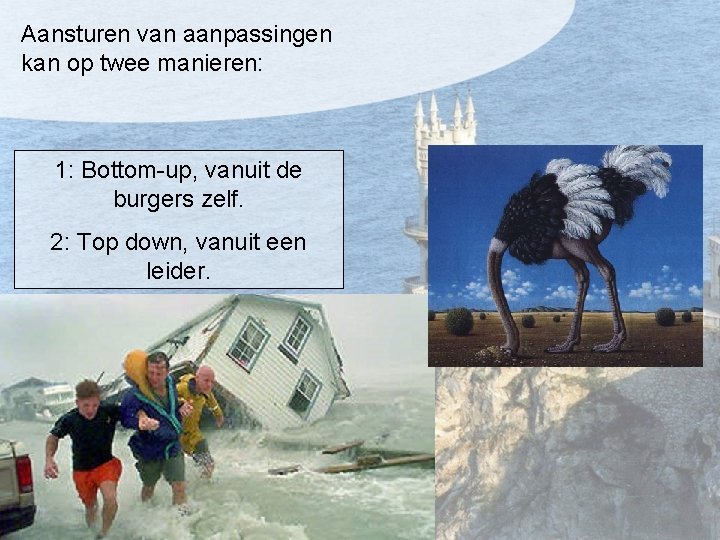 Aansturen van aanpassingen kan op twee manieren: 1: Bottom-up, vanuit de burgers zelf. 2: