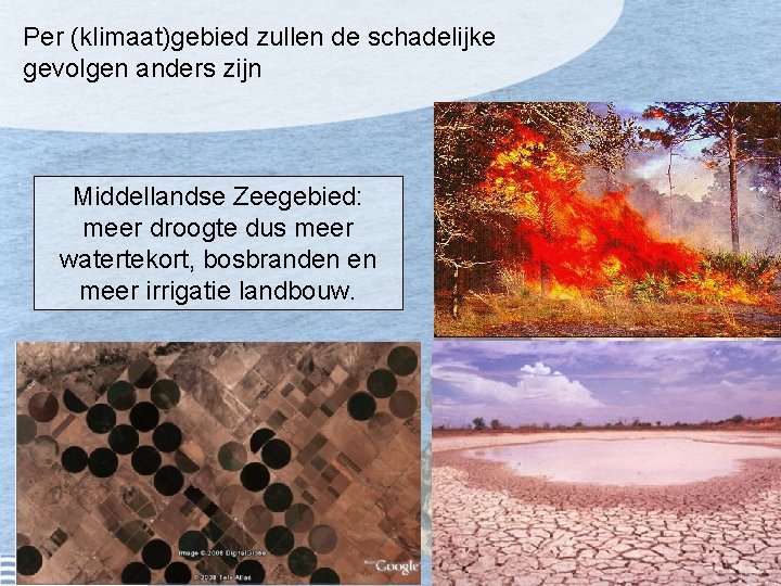 Per (klimaat)gebied zullen de schadelijke gevolgen anders zijn Middellandse Zeegebied: meer droogte dus meer
