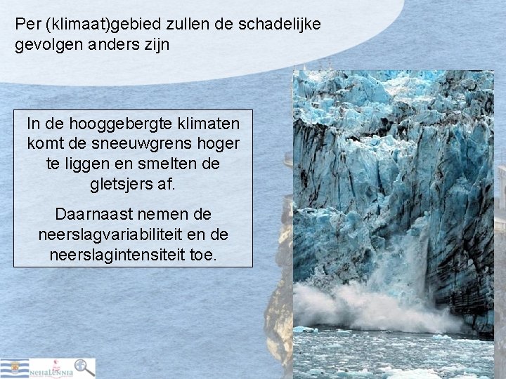 Per (klimaat)gebied zullen de schadelijke gevolgen anders zijn In de hooggebergte klimaten komt de