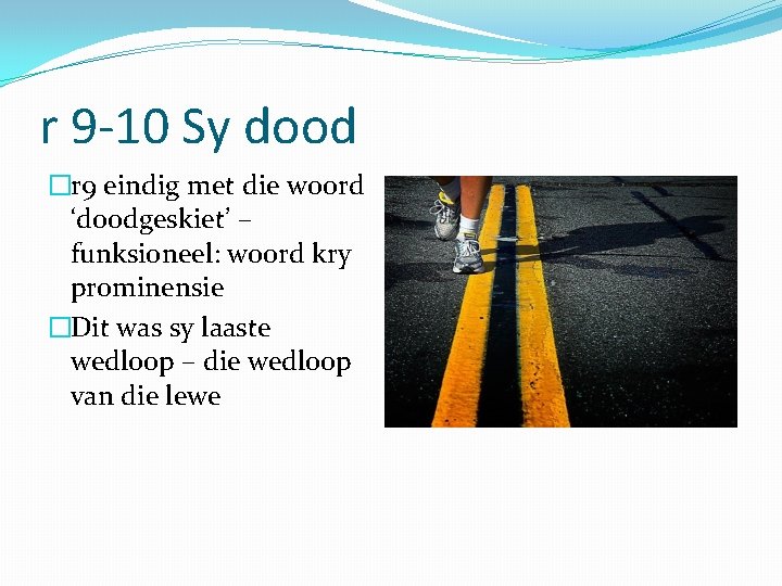 r 9 -10 Sy dood �r 9 eindig met die woord ‘doodgeskiet’ – funksioneel: