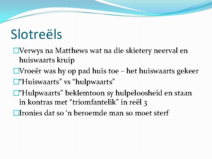 Slotreëls �Verwys na Matthews wat na die skietery neerval en huiswaarts kruip �Vroeër was