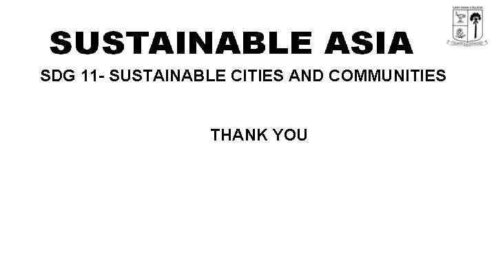 SDG 11 - SUSTAINABLE CITIES AND COMMUNITIES THANK YOU 
