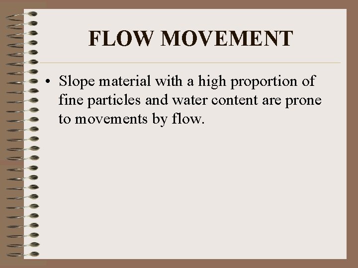 FLOW MOVEMENT • Slope material with a high proportion of fine particles and water