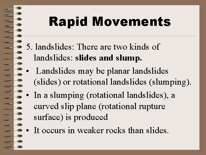 Rapid Movements 5. landslides: There are two kinds of landslides: slides and slump. •