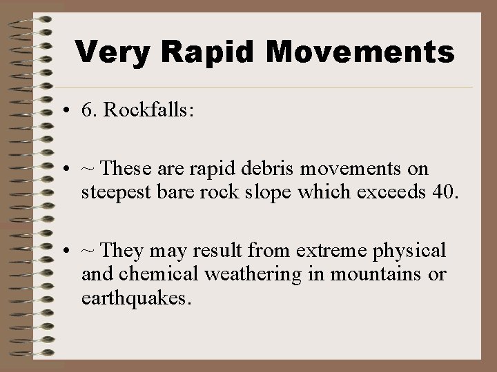 Very Rapid Movements • 6. Rockfalls: • ~ These are rapid debris movements on