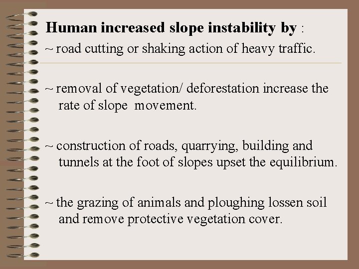 Human increased slope instability by : ~ road cutting or shaking action of heavy