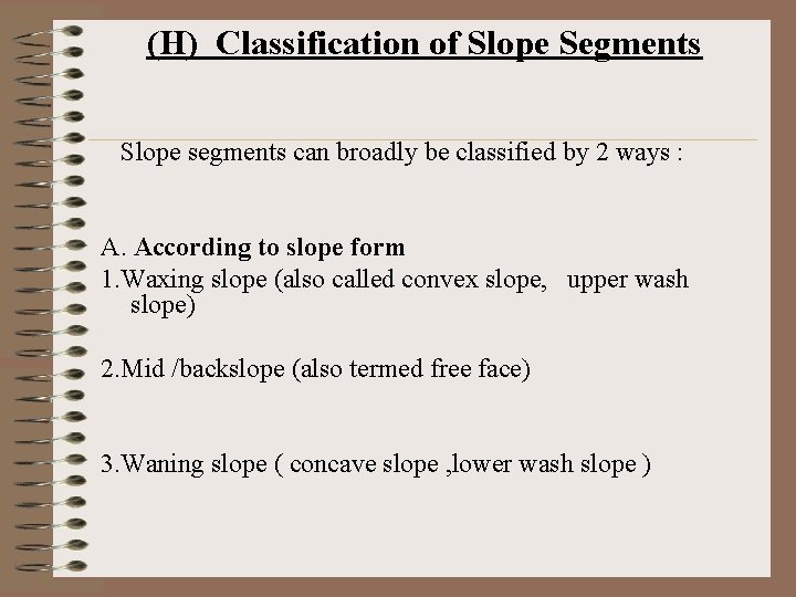 (H) Classification of Slope Segments Slope segments can broadly be classified by 2 ways