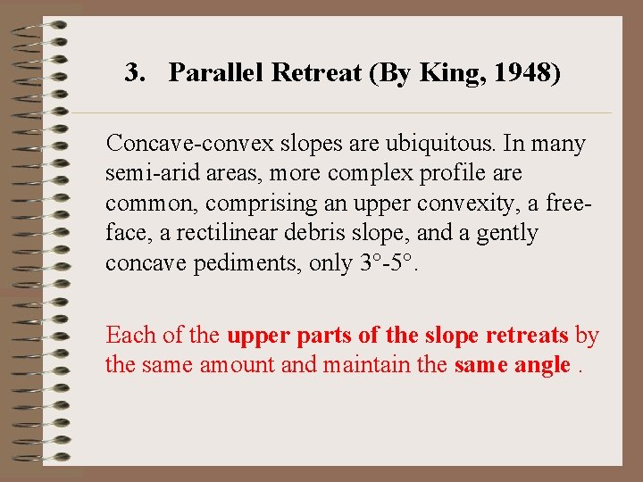 3. Parallel Retreat (By King, 1948) Concave-convex slopes are ubiquitous. In many semi-arid areas,