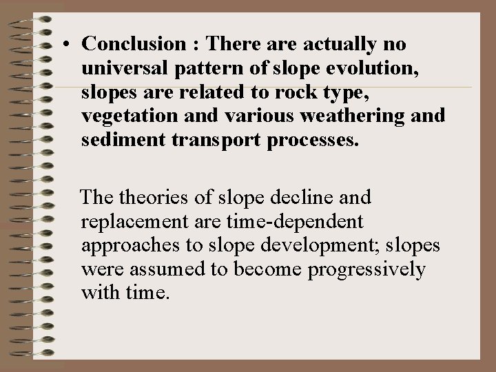  • Conclusion : There actually no universal pattern of slope evolution, slopes are