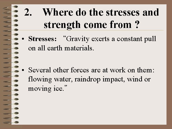2. Where do the stresses and strength come from ? • Stresses: “Gravity exerts