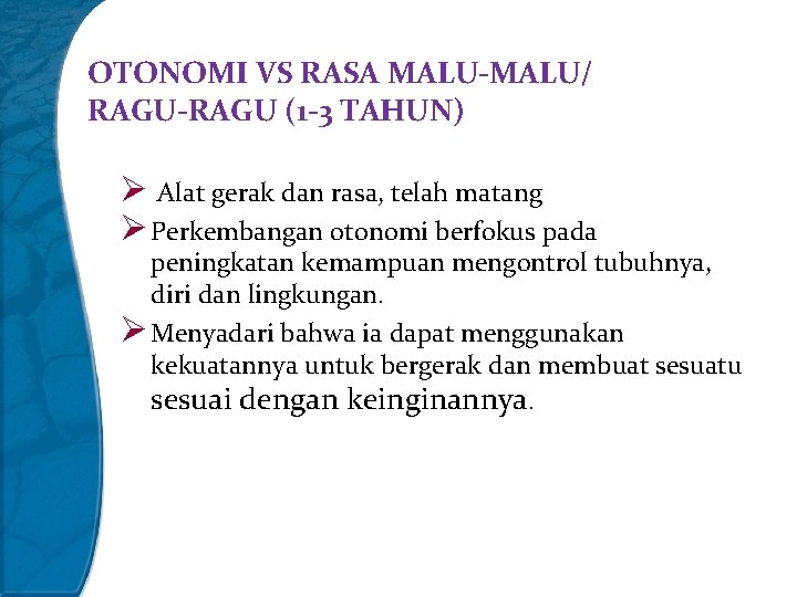 OTONOMI VS RASA MALU-MALU/ RAGU-RAGU (1 -3 TAHUN) Ø Alat gerak dan rasa, telah