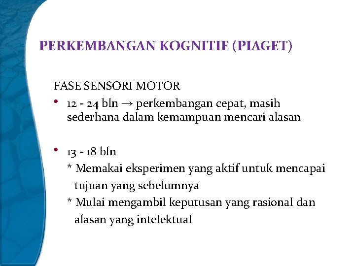 PERKEMBANGAN KOGNITIF (PIAGET) FASE SENSORI MOTOR • 12 - 24 bln → perkembangan cepat,