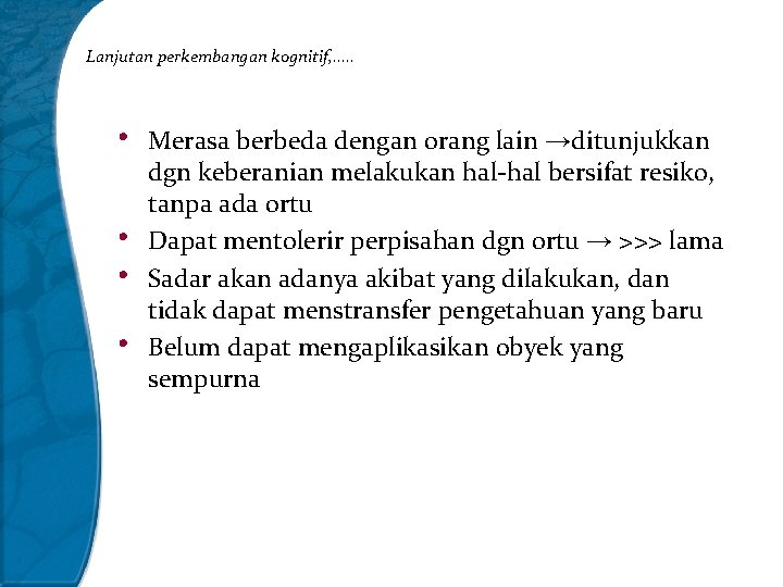 Lanjutan perkembangan kognitif, …. . • • Merasa berbeda dengan orang lain →ditunjukkan dgn