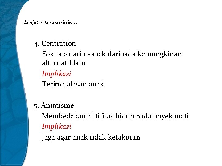 Lanjutan karakteristik, …. . 4. Centration Fokus > dari 1 aspek daripada kemungkinan alternatif