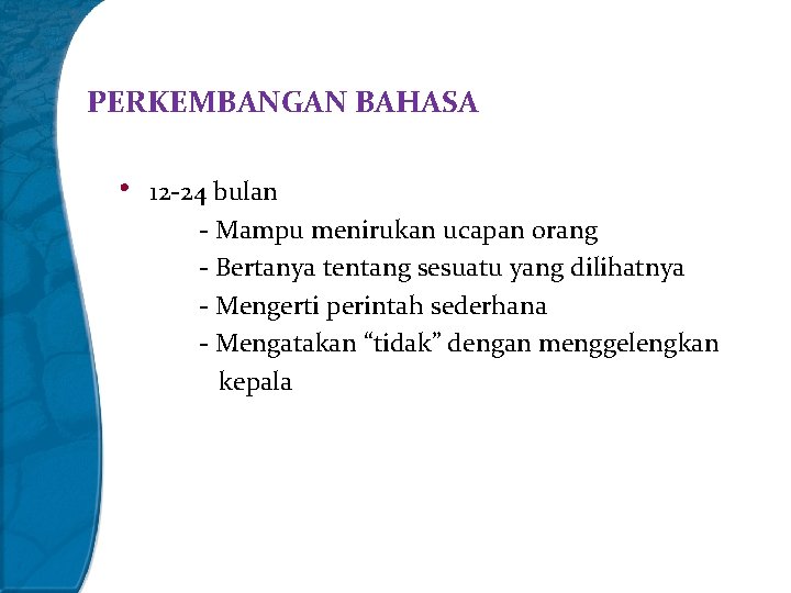 PERKEMBANGAN BAHASA • 12 -24 bulan - Mampu menirukan ucapan orang - Bertanya tentang