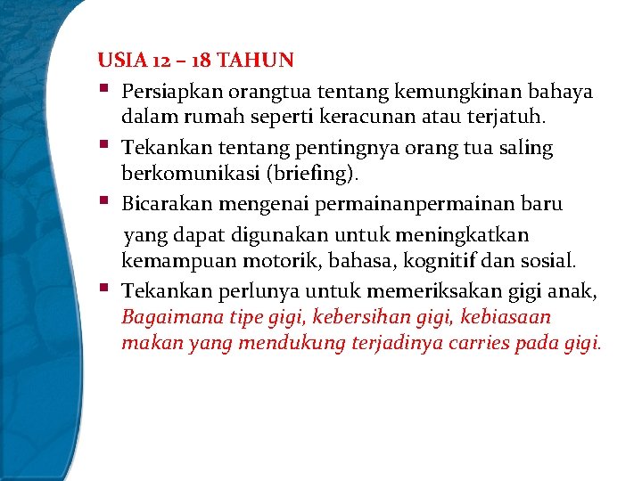 USIA 12 – 18 TAHUN § Persiapkan orangtua tentang kemungkinan bahaya dalam rumah seperti