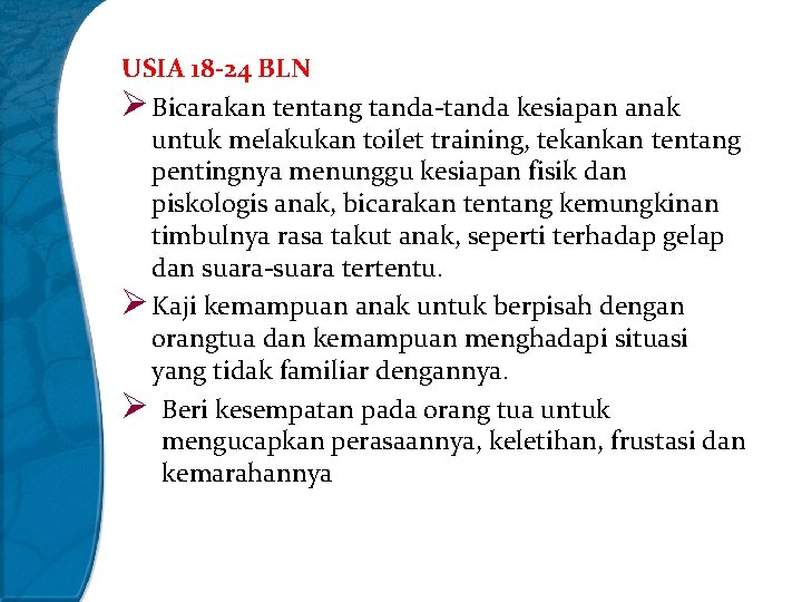 USIA 18 -24 BLN Ø Bicarakan tentang tanda-tanda kesiapan anak untuk melakukan toilet training,