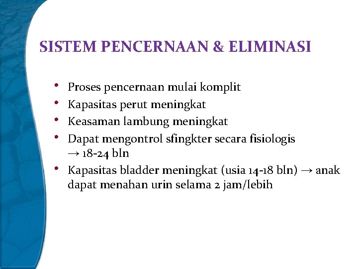 SISTEM PENCERNAAN & ELIMINASI • • • Proses pencernaan mulai komplit Kapasitas perut meningkat