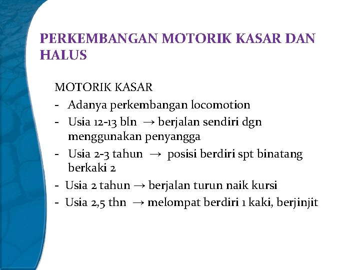 PERKEMBANGAN MOTORIK KASAR DAN HALUS MOTORIK KASAR - Adanya perkembangan locomotion - Usia 12