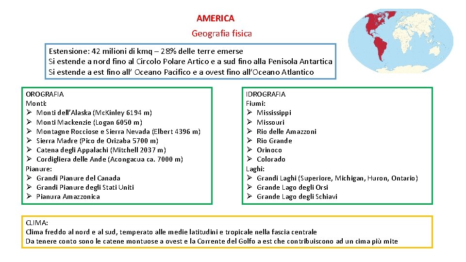 AMERICA Geografia fisica Estensione: 42 milioni di kmq – 28% delle terre emerse Si