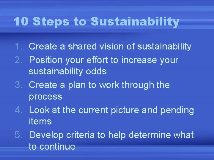 10 Steps to Sustainability 1. Create a shared vision of sustainability 2. Position your