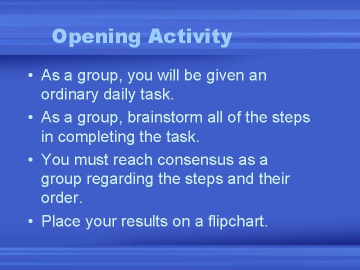 Opening Activity • As a group, you will be given an ordinary daily task.