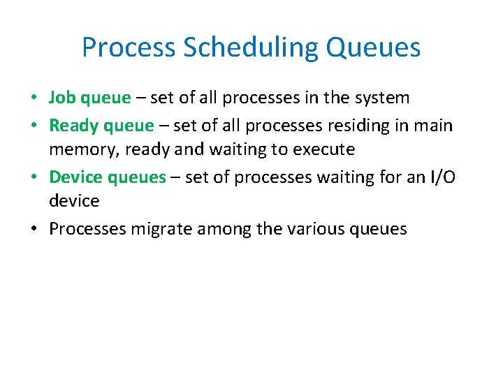 Process Scheduling Queues • Job queue – set of all processes in the system