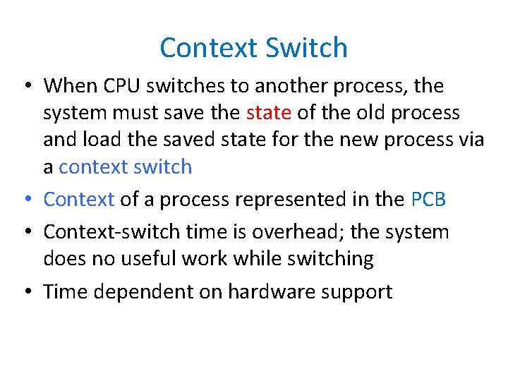 Context Switch • When CPU switches to another process, the system must save the